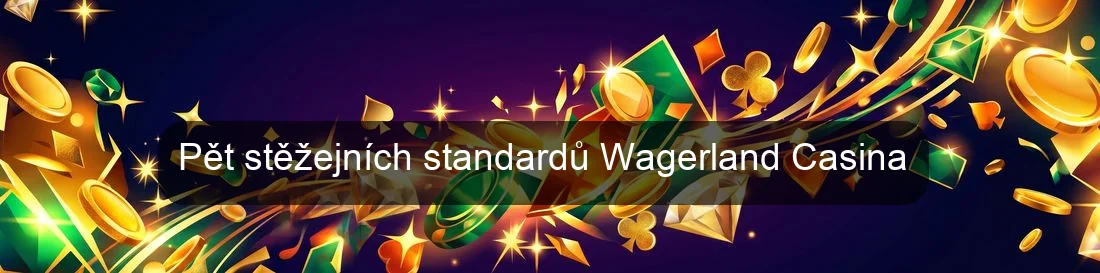 Pět stěžejních standardů Wagerland Casina Pět stěžejních standardů Wagerland Casina