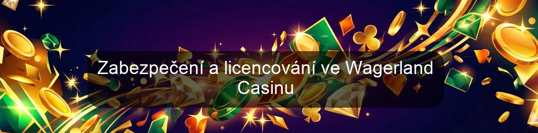 Zabezpečení a licencování ve Wagerland Casinu Zabezpečení a licencování ve Wagerland Casinu