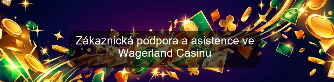 Zákaznická podpora a asistence ve Wagerland Casinu Zákaznická podpora a asistence ve Wagerland Casinu